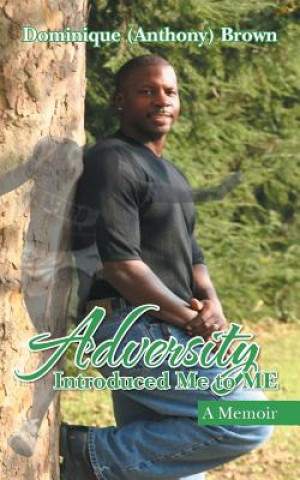 Libro Adversity Introduced Me to ME Dominique (Anthony) Brown