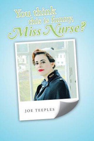Carte You think this is funny, Miss Nurse? Joe Teeples