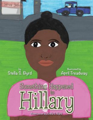 Könyv Something Happened to Hillary Stella S Byrd