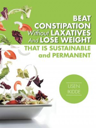 Kniha Beat Constipation Without Laxatives And Lose Weight That Is Sustainable And Permanent USEN IKIDDE