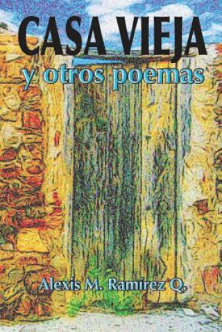 Carte Casa Vieja Y Otros Poemas Alexis M Ramirez