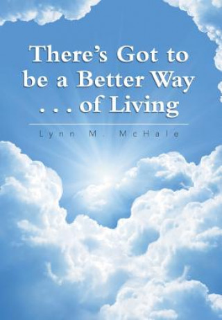 Buch There's Got to be a Better Way . . . of Living Lynn M. McHale