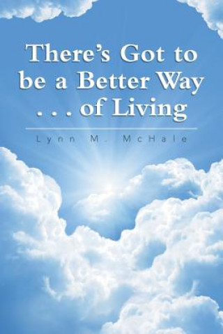 Buch There's Got to be a Better Way . . . of Living Lynn M. McHale