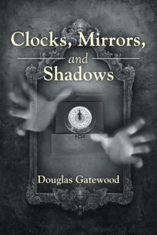 Carte Clocks, Mirrors, and Shadows DOUGLAS GATEWOOD