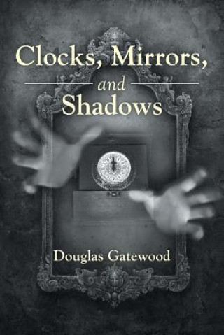 Book Clocks, Mirrors, and Shadows DOUGLAS GATEWOOD