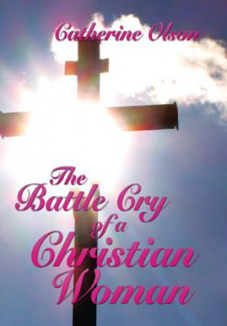 Livre Battle Cry of a Christian Woman Catherine Olson