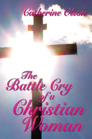 Livre Battle Cry of a Christian Woman Catherine Olson