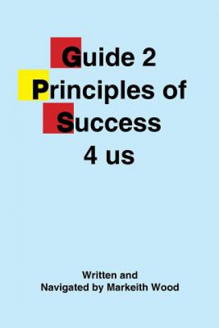 Βιβλίο Guide 2 Principles of Success 4 Us Markeith Wood