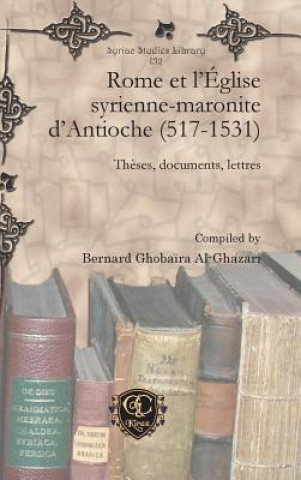 Kniha Rome et l'Eglise syrienne-maronite d'Antioche (517-1531) Bernard Ghoba?ra Al-Ghazari