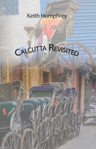 Kniha Calcutta Revisited - Exploring Calcutta Through its Backstreets and Byways Keith Humphrey