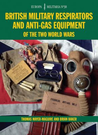 Könyv British Military Respirators and Anti-Gas Equipment of the Two World Wars Brian Baker