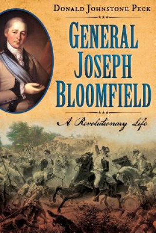 Książka General Joseph Bloomfield - A Revolutionary Life Donald Johnstone Peck