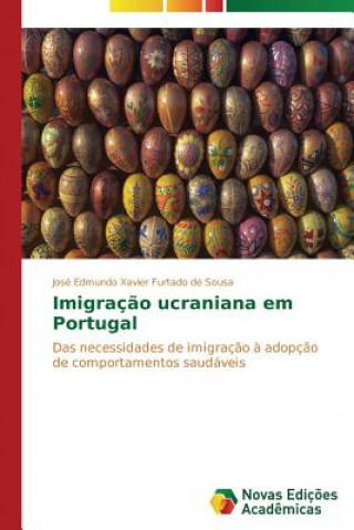 Könyv Imigracao ucraniana em Portugal Sousa Jose Edmundo Xavier Furtado De