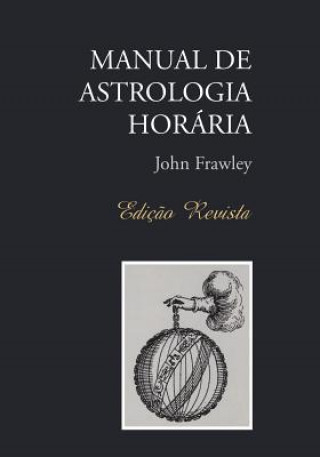 Könyv Manual de Astrologia Horaria - Edicao Revista John Frawley