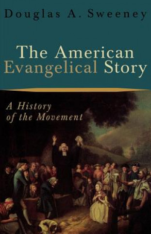 Carte American Evangelical Story Douglas A. Sweeney