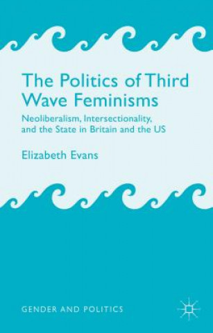 Könyv Politics of Third Wave Feminisms Elizabeth Evans