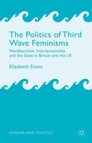 Книга Politics of Third Wave Feminisms Elizabeth Evans