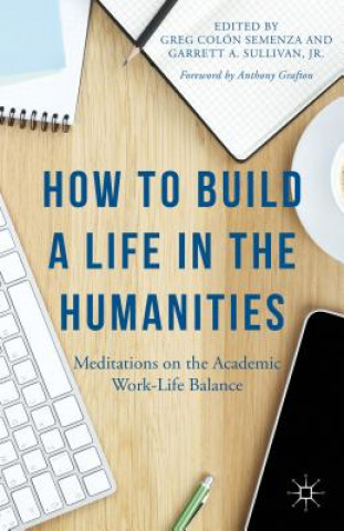 Knjiga How to Build a Life in the Humanities Anthony Grafton