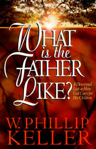 Boek What Is the Father Like? W. Phillip Keller