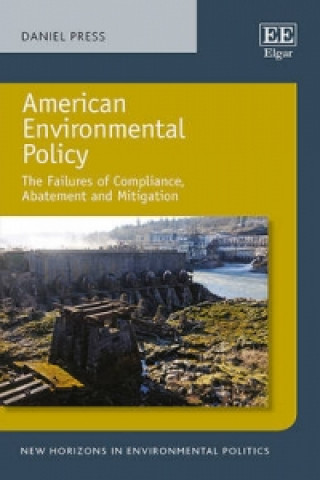 Kniha American Environmental Policy - The Failures of Compliance, Abatement and Mitigation Press