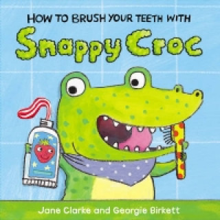 Книга How to Brush Your Teeth with Snappy Croc Jane Clarke
