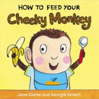 Książka How to Feed Your Cheeky Monkey Jane Clarke