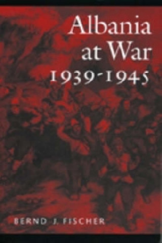 Kniha Albania at War, 1939-45 Bernd Jurgen Fischer