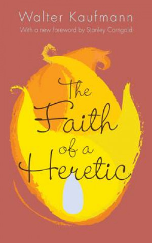 Könyv Faith of a Heretic Walter A. Kaufmann