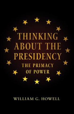 Książka Thinking About the Presidency William G. Howell