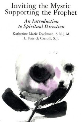 Kniha Inviting the Mystic, Supporting the Prophet Katherine Marie Dyckman