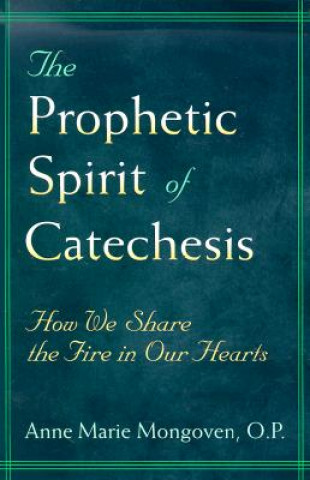 Kniha Prophetic Spirit of Catechesis Anne Marie Mongoven