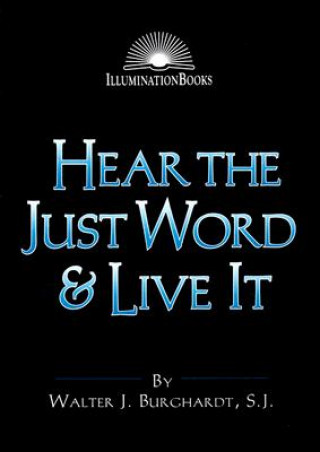 Kniha Hear the Just Word and Live it Walter J. Burghardt
