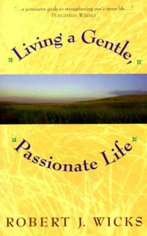 Carte Living a Gentle, Passionate Life Robert J. Wicks