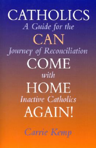 Kniha Catholics Can Come Home Again! Carrie Kemp