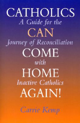 Książka Catholics Can Come Home Again! Carrie Kemp