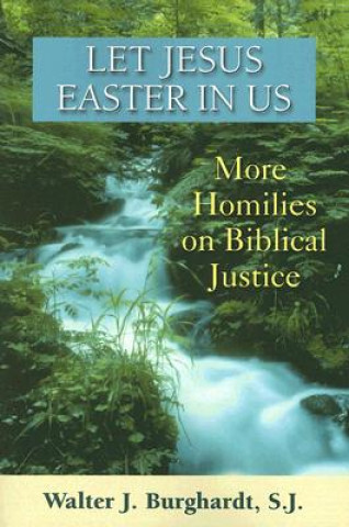 Könyv Let Jesus Easter in Us Walter J. Burghardt