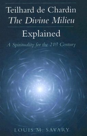 Kniha Teilhard De Chardin - the Divine Milieu Explained Louis M. Savary