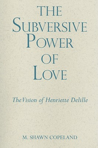 Könyv Power of Subversive Love M. Shawn Copeland