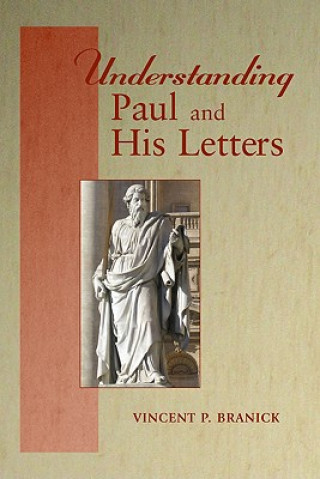 Könyv Understanding Paul and His Letters Vincent P. Branick