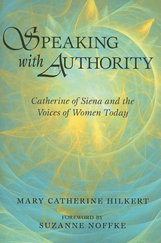 Knjiga Speaking with Authority Mary Catherine Hilkert