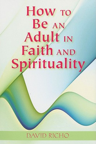 Livre How to Be an Adult in Faith and Spirituality David Richo