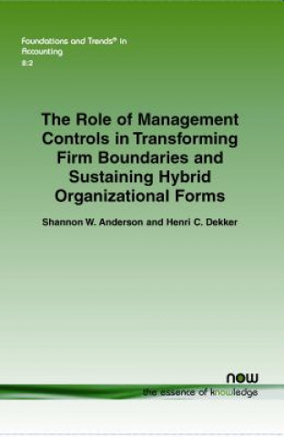 Könyv Role of Management Controls in Transforming Firm Boundaries and Sustaining Hybrid Organizational Forms Shannon Anderson