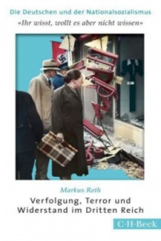 Książka 'Ihr wisst, wollt es aber nicht wissen'. Verfolgung, Terror und Widerstand im Dritten Reich Markus Roth