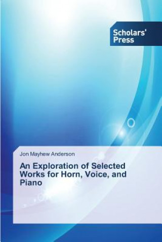 Könyv Exploration of Selected Works for Horn, Voice, and Piano Mayhew Anderson Jon