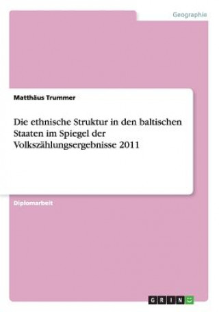 Książka ethnische Struktur in den baltischen Staaten im Spiegel der Volkszahlungsergebnisse 2011 Matthaus Trummer