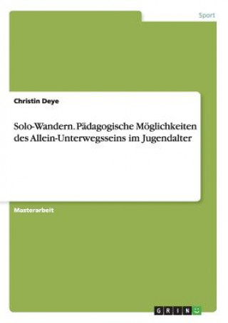 Carte Solo-Wandern. Padagogische Moeglichkeiten des Allein-Unterwegsseins im Jugendalter Christin Deye