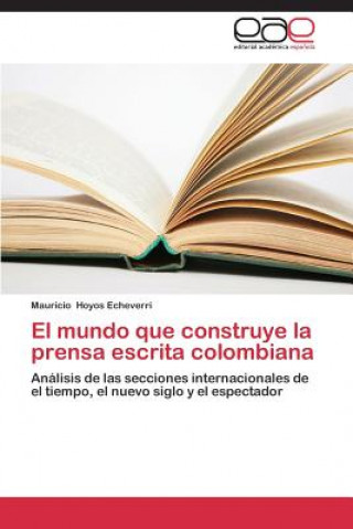 Książka mundo que construye la prensa escrita colombiana Hoyos Echeverri Mauricio