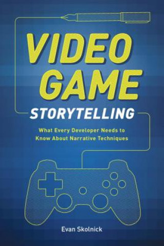 Книга Video Game Storytelling Evan Skolnick