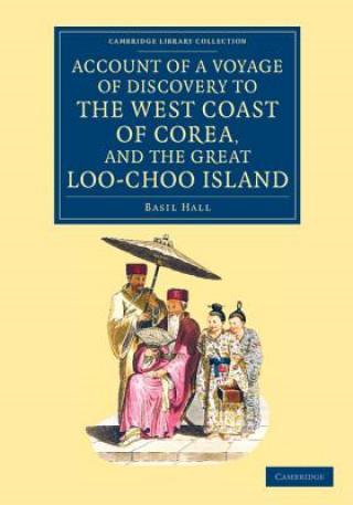 Buch Account of a Voyage of Discovery to the West Coast of Corea, and the Great Loo-Choo Island Basil Hall