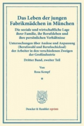 Libro Das Leben der jungen Fabrikmädchen in München. Die soziale und wirtschaftliche Lage ihrer Familie, ihr Berufsleben und ihre persönlichen Verhältnisse. Rosa Kempf